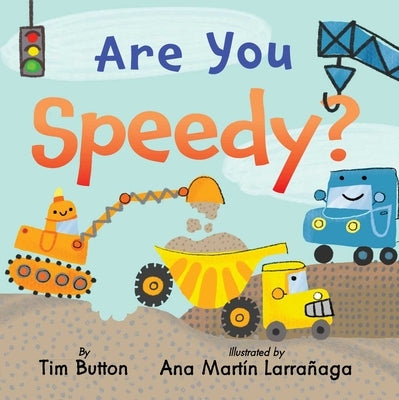 Are You Speedy?: A Construction Vehicle Board Book for Toddlers by Button, Tim