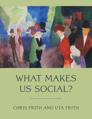 What Makes Us Social? by Frith, Chris