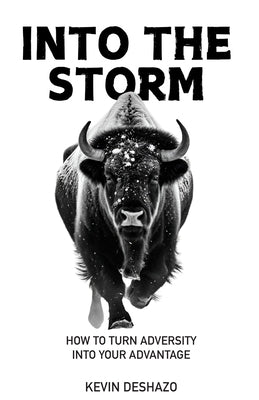 Into the Storm: How to Turn Adversity Into Your Advantage by Deshazo, Kevin