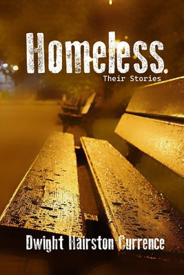 Homeless- Their Stories by Currence, Dwight