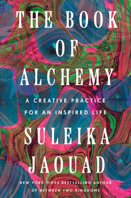 The Book of Alchemy: A Creative Practice for an Inspired Life by Jaouad, Suleika