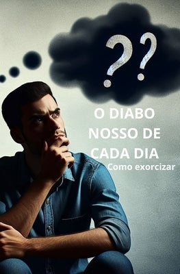 O Diabo nosso de cada dia: Como exorcizar by Carmo, Reginaldo