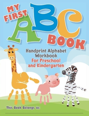My First ABC Book. Handprint Alphabet Workbook For Preschool and Kindergarten by Mr Mintz Crafts