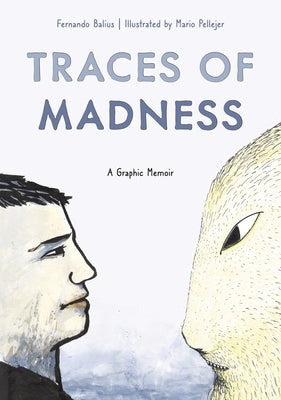 Traces of Madness: A Graphic Memoir by Balius, Fernando