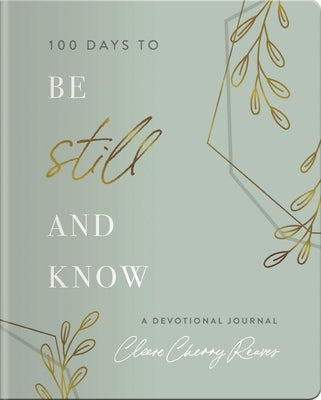 100 Days to Be Still and Know: Devotional Journal by Cherry Reaves, Cleere