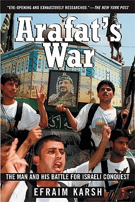 Arafat's War: The Man and His Battle for Israeli Conquest by Karsh, Efraim