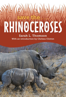 Save The... Rhinoceroses by Thomson, Sarah L.