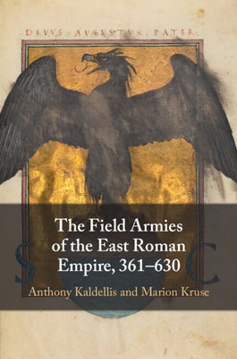 The Field Armies of the East Roman Empire, 361-630 by Kaldellis, Anthony