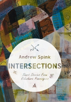 Intersections: Short Stories from Rideshare Passengers by Spink, Andrew