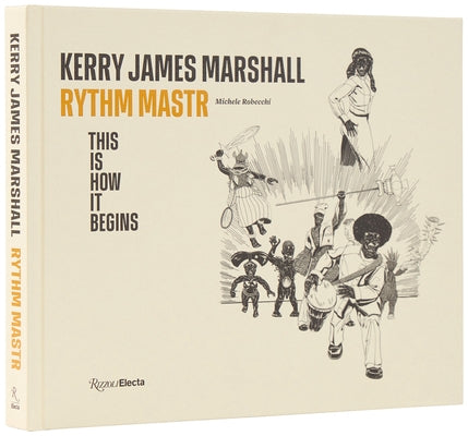 Kerry James Marshall: Rythm Mastr. This Is How It Begins by Marshall, Kerry James