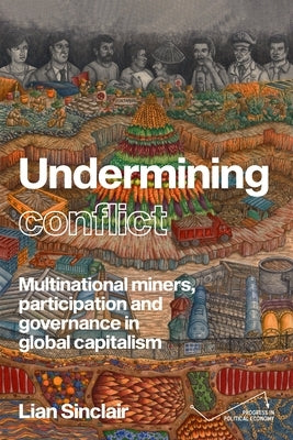 Undermining Resistance: The Governance of Participation by Multinational Mining Corporations by Sinclair, Lian