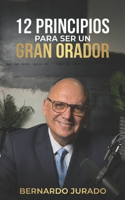 12 principios para ser un gran orador: Cómo hablar con seguridad, influir con tus ideas y vencer el miedo escénico by Grupo Editorial, Jurado