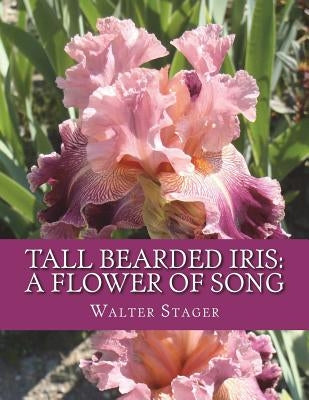 Tall Bearded Iris: A Flower of Song by Chambers, Roger