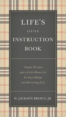Life's Little Instruction Book: Simple Wisdom and a Little Humor for Living a Happy and Rewarding Life - The Perfect Christian Graduation Gift to Cele by Brown, H. Jackson