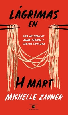 Lágrimas En H Mart: Una Historia de Amor, Pérdida Y Cocina Coreana by Zauner, Michelle