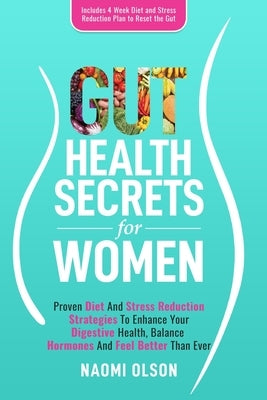 Gut Health Secrets for Women: 9 Powerful Steps To Mastering Leadership For Aspiring Female Leaders In Business; Learn How To Prepare For Leadership, by Olson, Naomi