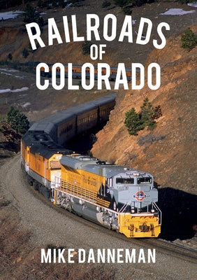 Railroads of Colorado by Danneman, Mike