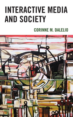 Interactive Media and Society by Dalelio, Corinne M.