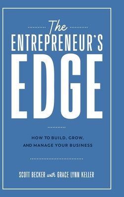 The Entrepreneur's Edge: How to Build, Grow, and Manage Your Business by Becker, Scott