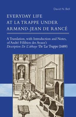 Everyday Life at La Trappe Under Armand-Jean de Rancé: Volume 274 by Bell, David N.