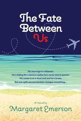 The Fate Between Us: A Online Affair Love Story From a Man's Perspective by Emerson, Margaret