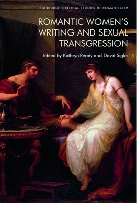 Romantic Women's Writing and Sexual Transgression by Ready, Kathryn