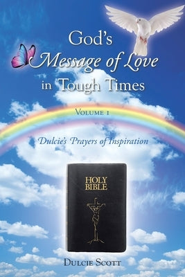 God's Message of Love in Tough Times: Volume 1: Dulcie's Prayers of Inspiration by Scott, Dulcie