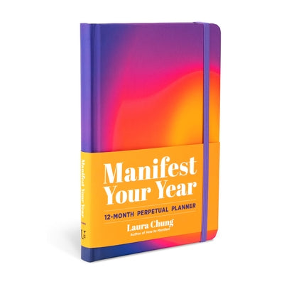 Manifest Your Year: 12-Month Perpetual Planner by Chung, Laura