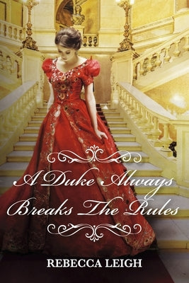 A Duke Always Breaks the Rules: Volume 3 by Leigh, Rebecca