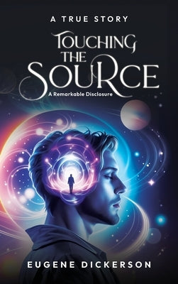 Touching the Source: A Remarkable Disclosure by Dickerson, Eugene