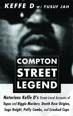 Compton Street Legend: Notorious Keffe D's Street-Level Accounts of Tupac and Biggie Murders, Death Row Origins, Suge Knight, Puffy Combs, and Crooked by Davis, Duane 'keffe D'