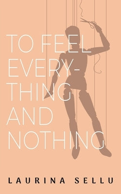 To Feel Everything and Nothing by Sellu, Laurina