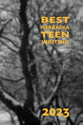 Best Nebraska Teen Writing 2023 by Oman, Patricia