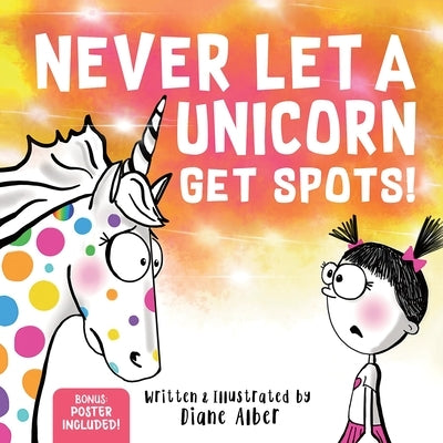 Never Let a Unicorn Get Spots: A Funny Picture Book for the Little Doctors in Your Life! by Alber, Diane