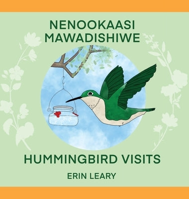 Nenookaasi Mawadishiwe: Hummingbirds Visits by Leary, Erin