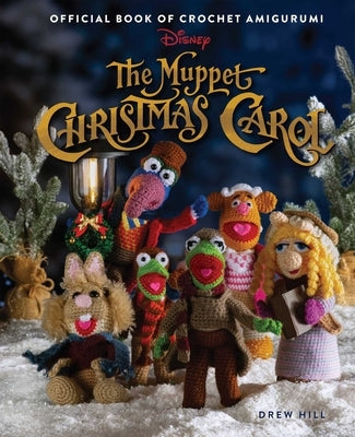 The Muppet Christmas Carol: Official Book of Crochet Amigurumi by Hill, Drew