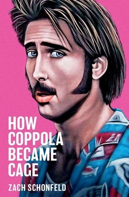 How Coppola Became Cage by Schonfeld, Zach