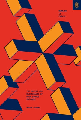 Working in Public: The Making and Maintenance of Open Source Software by Asparouhova, Nadia