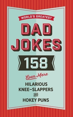 The World's Greatest Dad Jokes (Volume 3): 158 Even More Hilarious Knee-Slappers and Hokey Puns 3 by Cider Mill Press