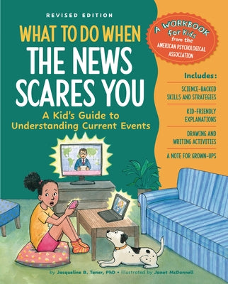 What to Do When the News Scares You, Revised Edition: A Kid's Guide to Understanding Current Events by Toner, Jacqueline B.