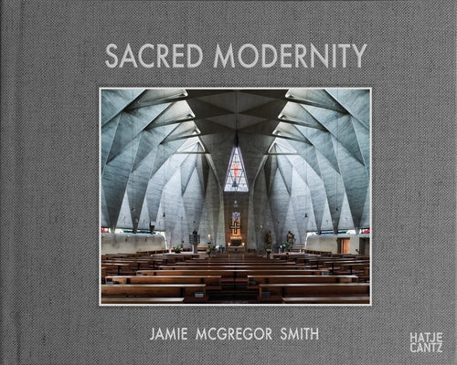Sacred Modernity: The Holy Embrace of Modernist Architecture by Brnic, Ivica