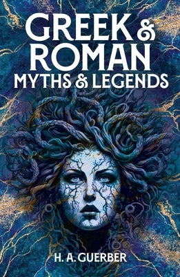 Greek & Roman Myths & Legends by Guerber, H&#195;&#169;l&#195;&#168;ne Adeline