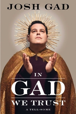 In Gad We Trust: A Tell-Some by Gad, Josh