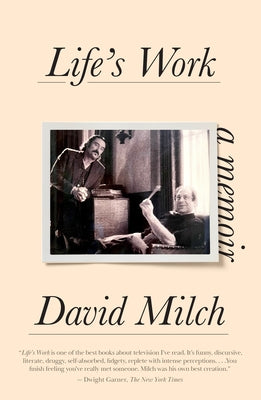 Life's Work: A Memoir by Milch, David