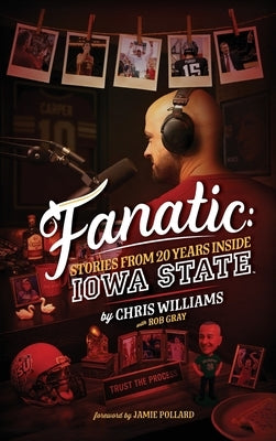 Fanatic: Stories From 20 Years Inside Iowa State by Williams, Chris
