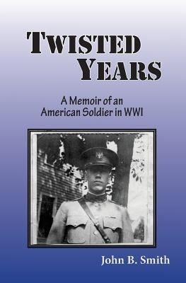 Twisted Years: A Memoir of an American Soldier in WWI by Keleny, Christine