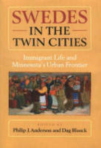 Swedes in the Twin Cities: Immingrant Life and Minnesota's Urban Frontier by Anderson, Philip J.