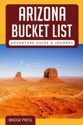 ﻿﻿Arizona Bucket List Adventure Guide & Journal by Bridge Press