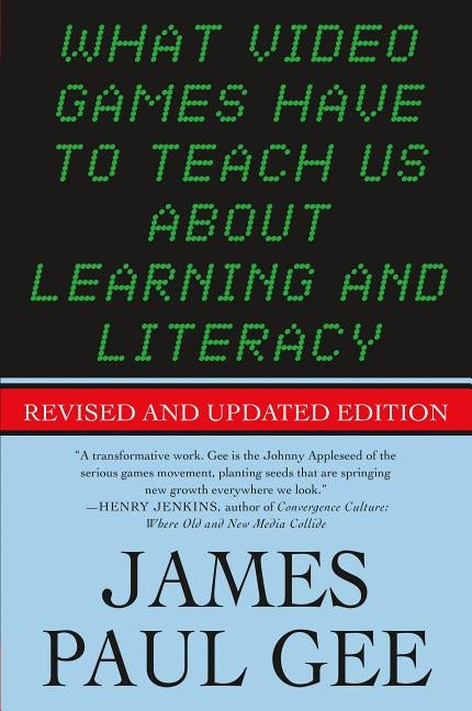 What Video Games Have to Teach Us About Learning and Literacy. Se by Gee, James Paul