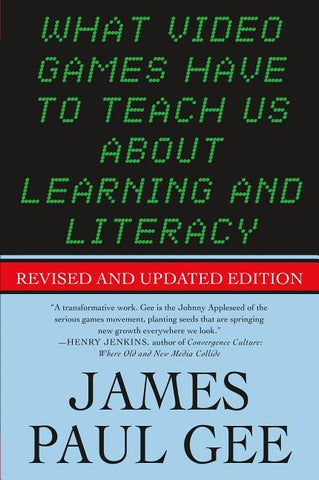 What Video Games Have to Teach Us About Learning and Literacy. Se by Gee, James Paul